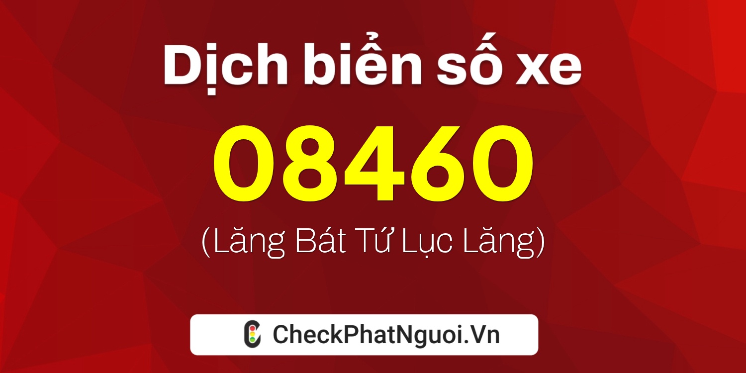 Dịch ý nghĩa <b>biển số xe 73AA-08460</b> tại website checkphatnguoi.vn