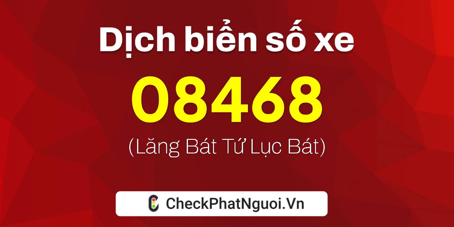 Dịch ý nghĩa <b>biển số xe 22A-08468</b> tại website checkphatnguoi.vn