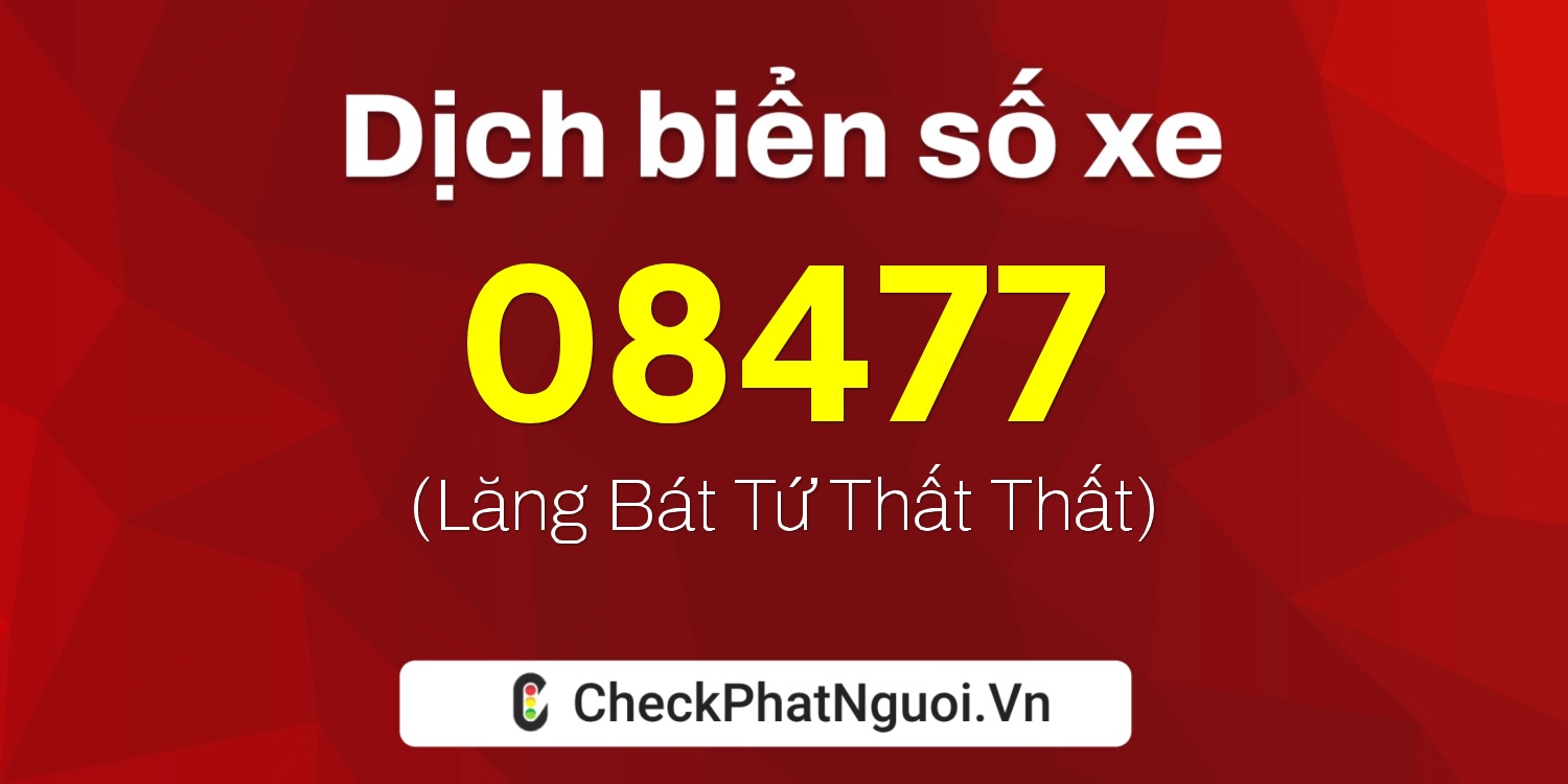 Dịch ý nghĩa <b>biển số xe 74A-08477</b> tại website checkphatnguoi.vn