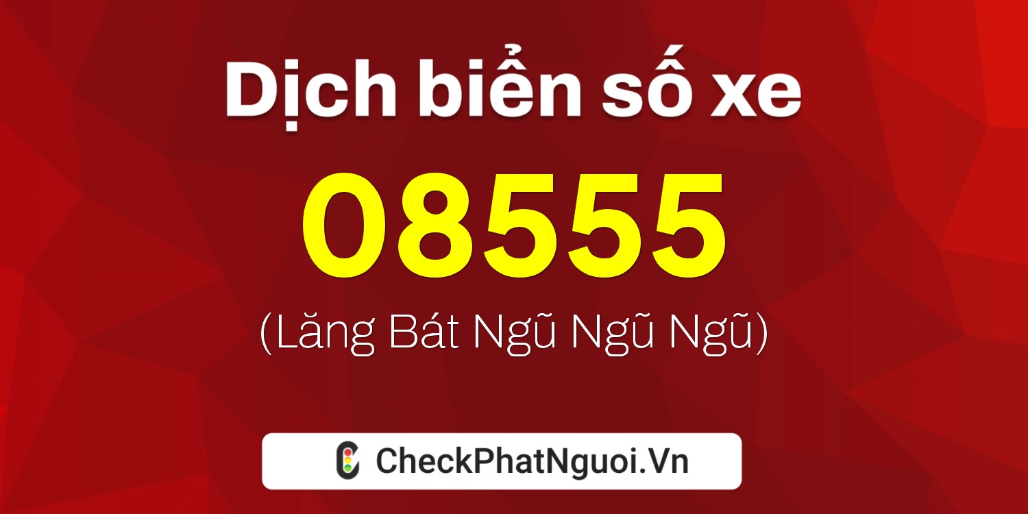 Dịch ý nghĩa <b>biển số xe 77A-08555</b> tại website checkphatnguoi.vn