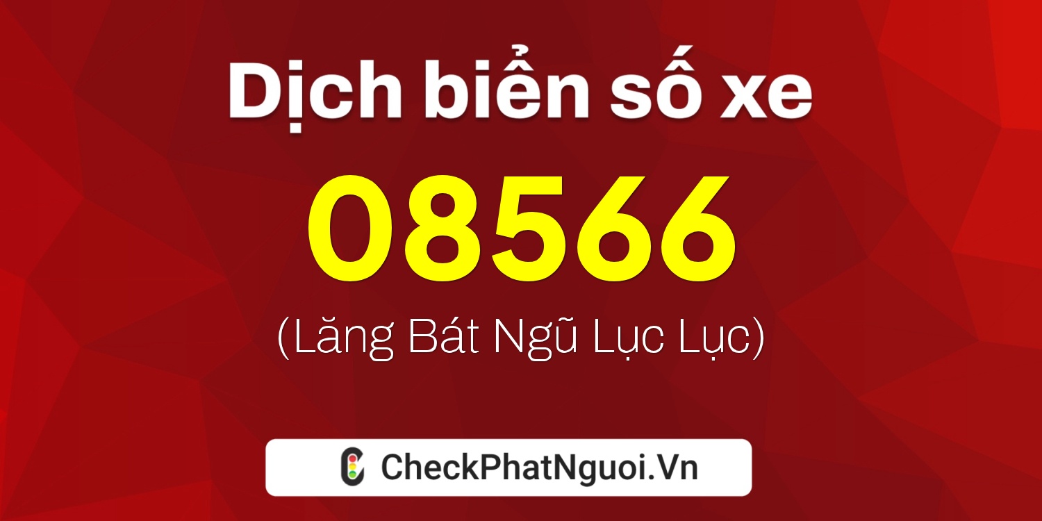 Dịch ý nghĩa <b>biển số xe 86AE-08566</b> tại website checkphatnguoi.vn