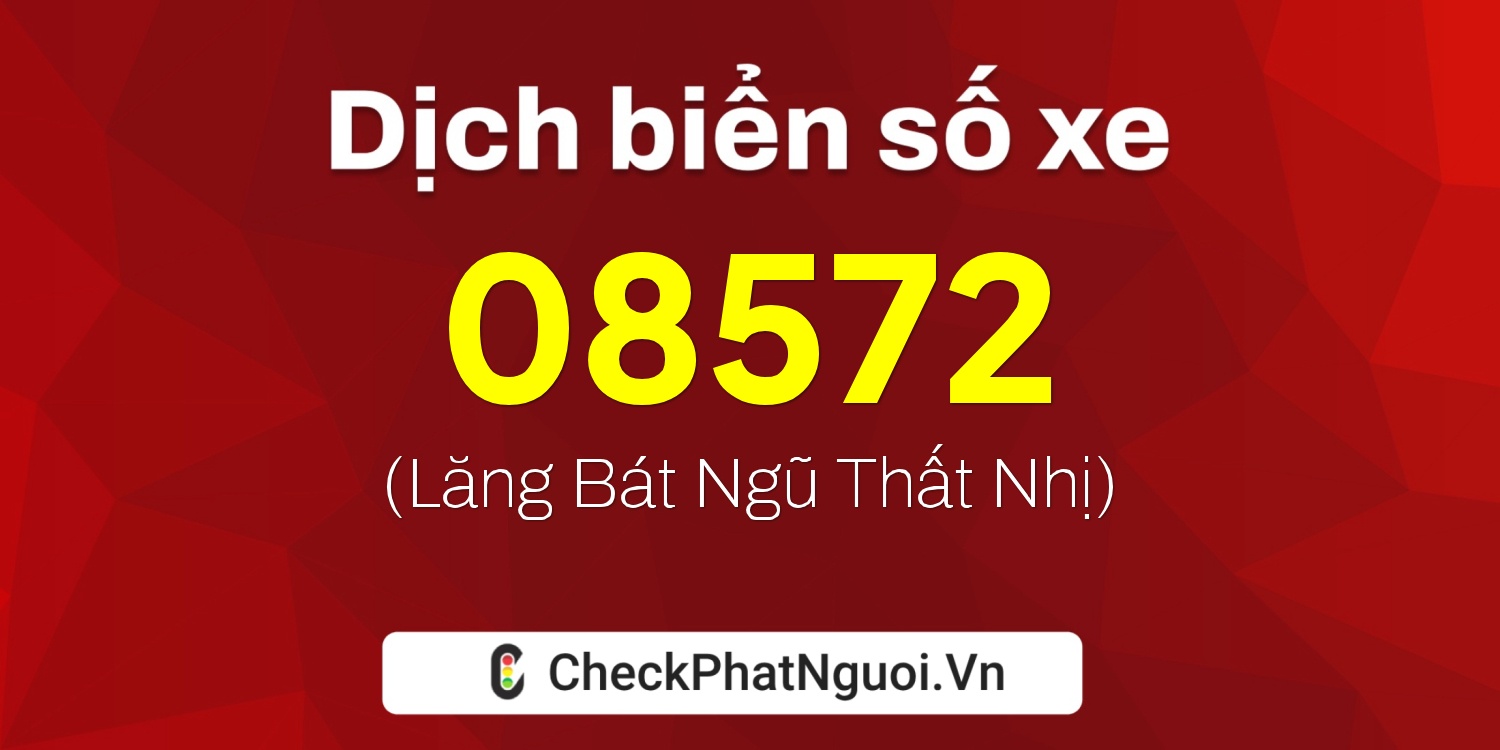 Dịch ý nghĩa <b>biển số xe 97A-08572</b> tại website checkphatnguoi.vn