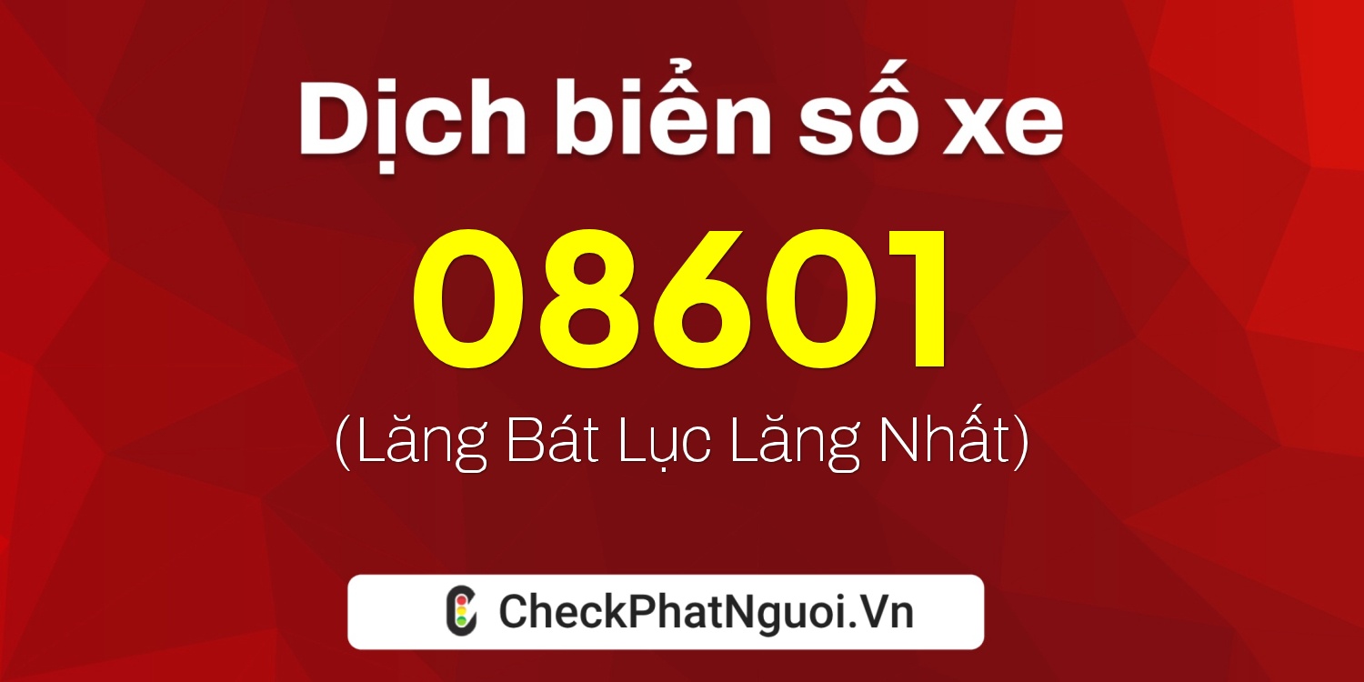 Dịch ý nghĩa <b>biển số xe 76B1-08601</b> tại website checkphatnguoi.vn