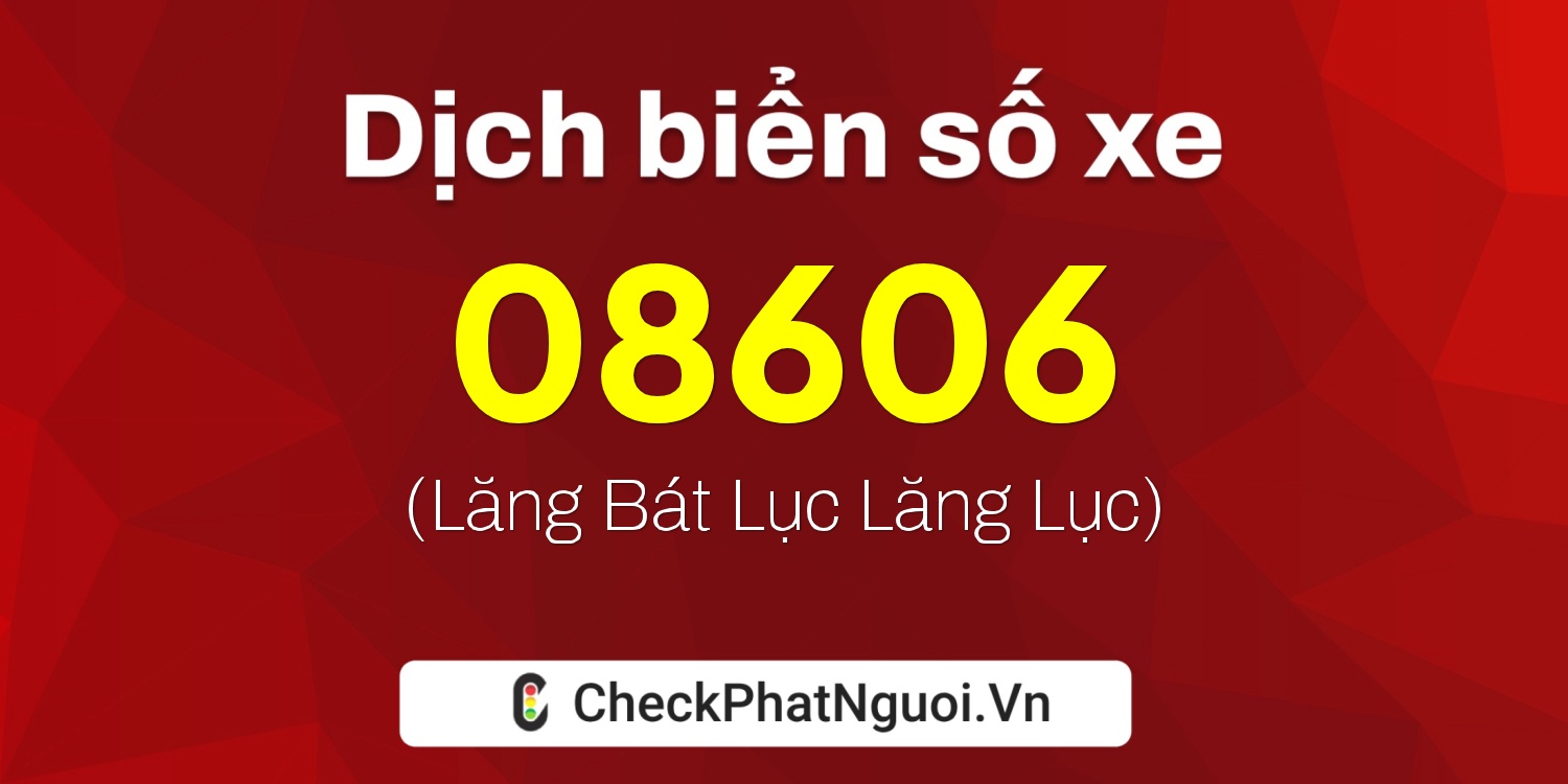 Dịch ý nghĩa <b>biển số xe 34AB-08606</b> tại website checkphatnguoi.vn