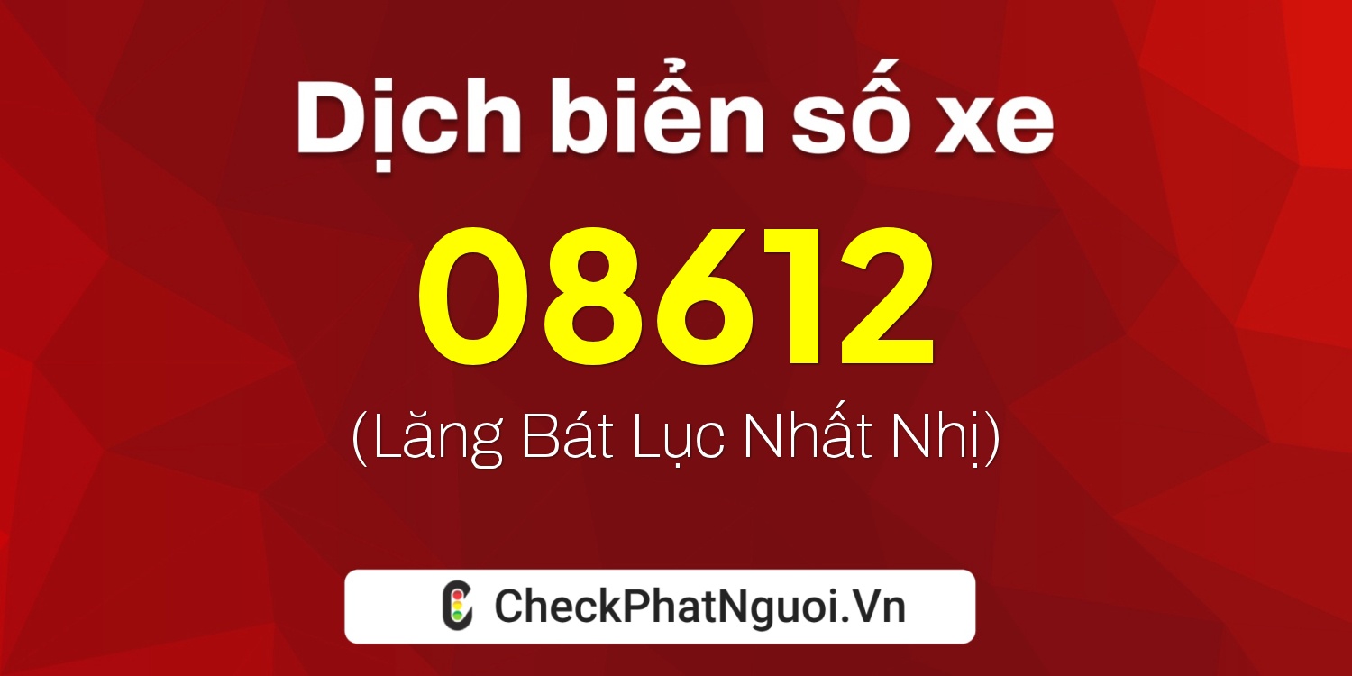 Dịch ý nghĩa <b>biển số xe 19H1-08612</b> tại website checkphatnguoi.vn