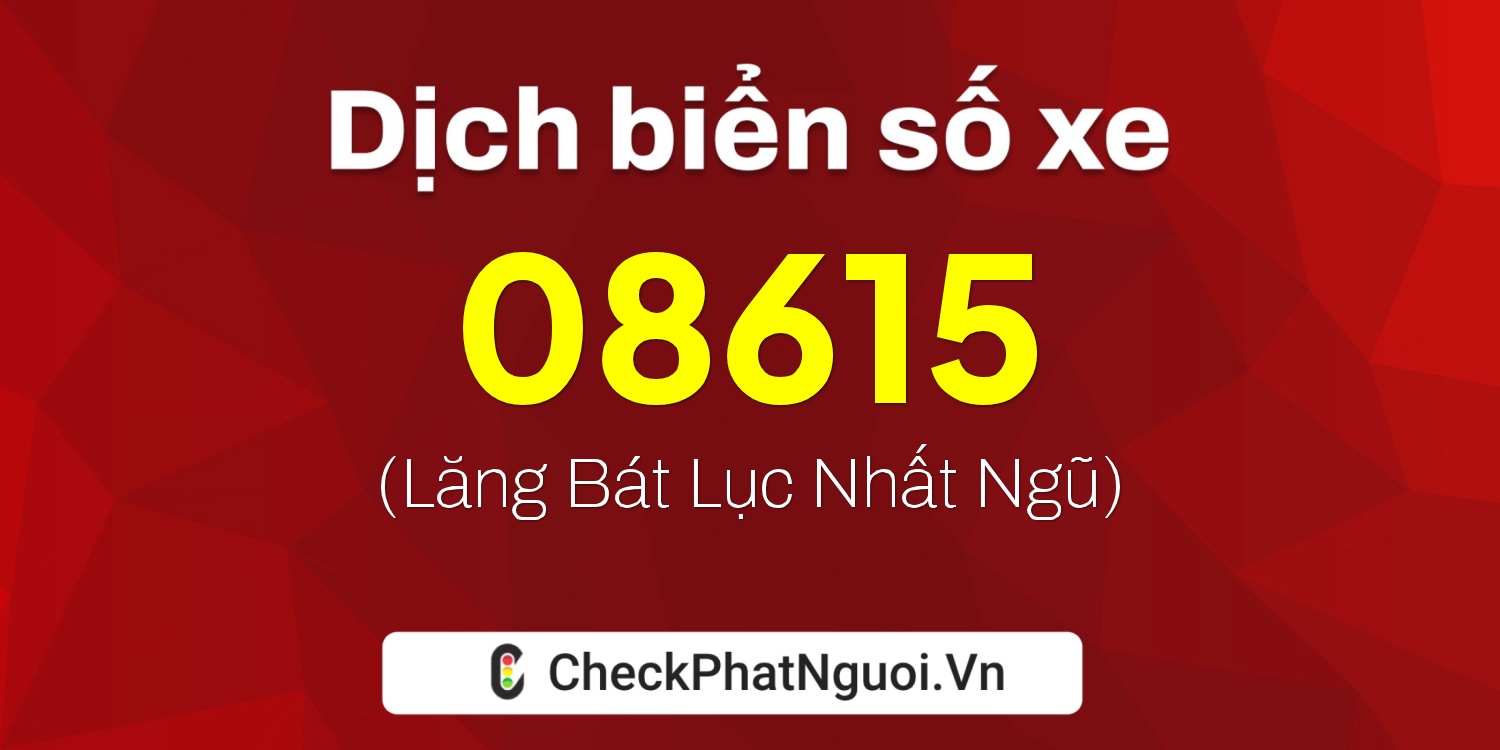 Dịch ý nghĩa <b>biển số xe 77AF-08615</b> tại website checkphatnguoi.vn