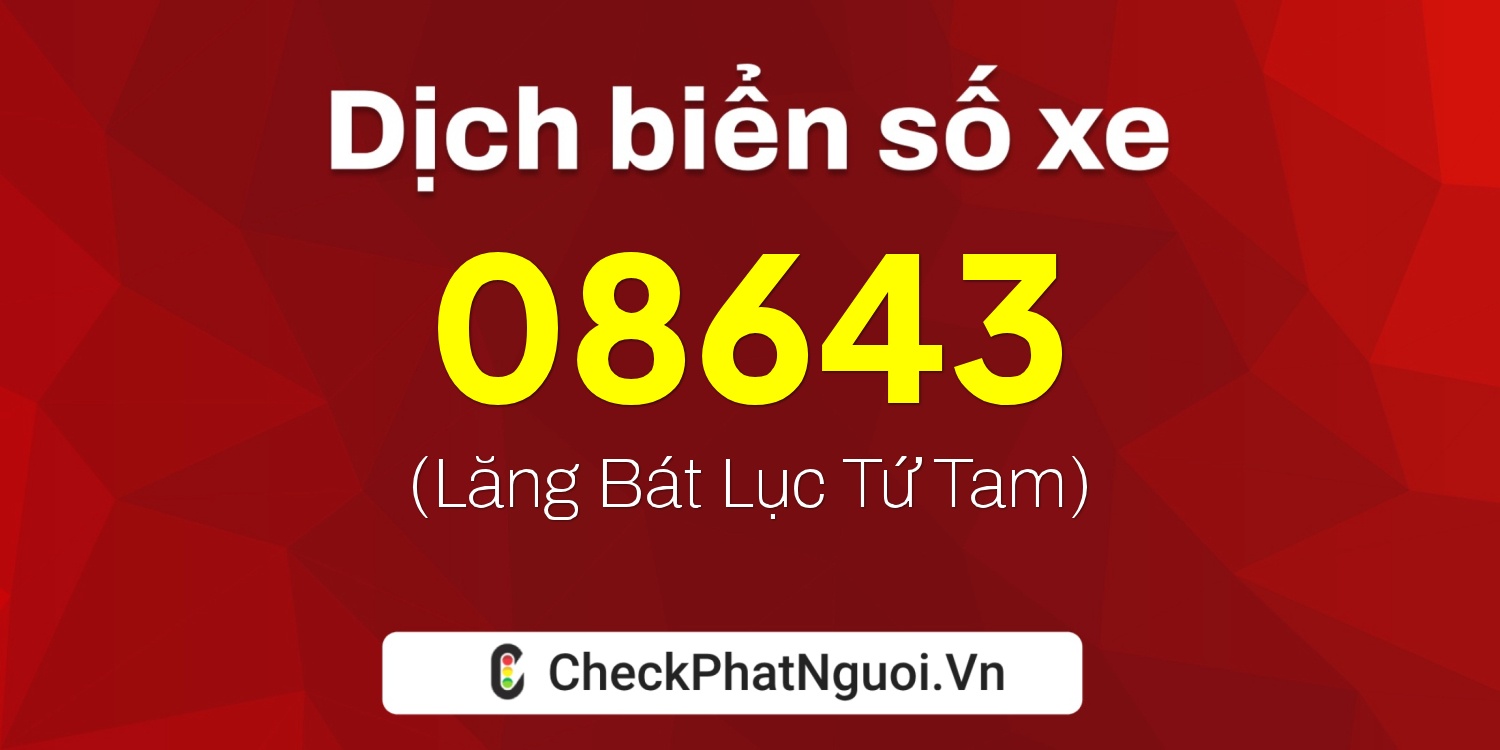 Dịch ý nghĩa <b>biển số xe 77K1-08643</b> tại website checkphatnguoi.vn