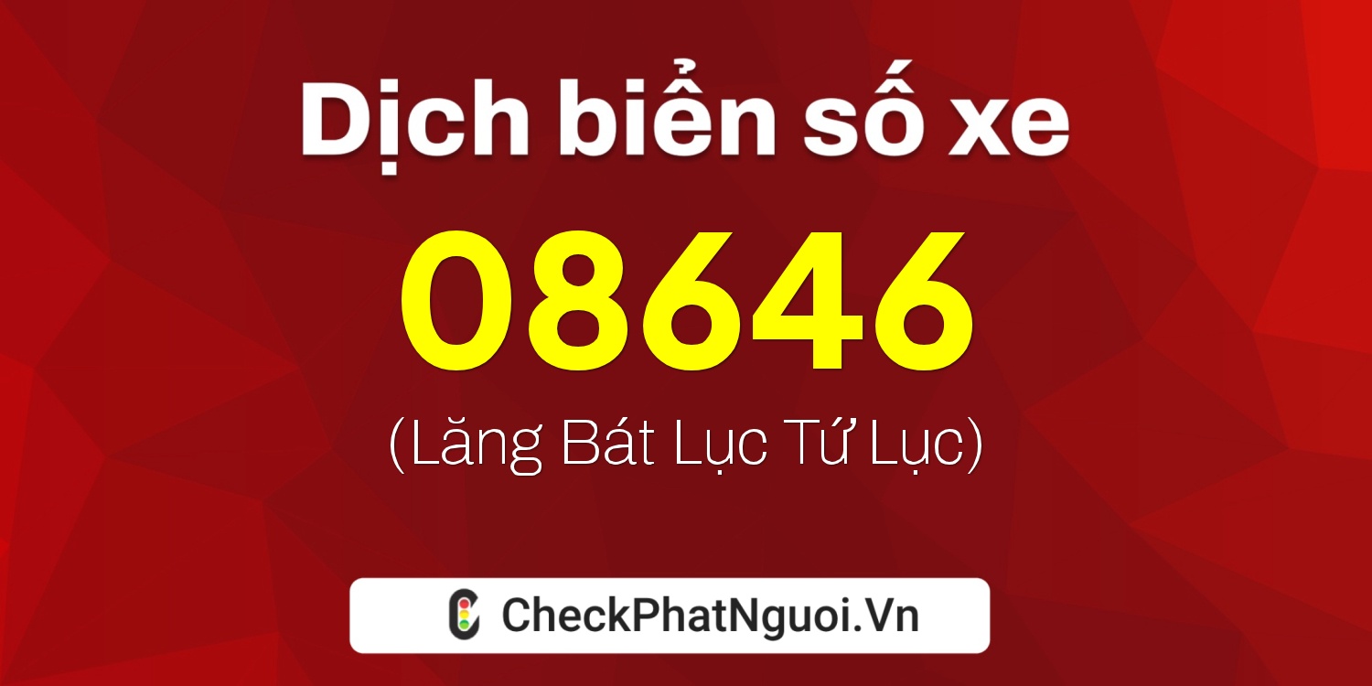 Dịch ý nghĩa <b>biển số xe 37AB-08646</b> tại website checkphatnguoi.vn