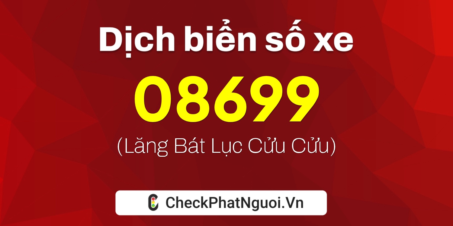 Dịch ý nghĩa <b>biển số xe 62AA-08699</b> tại website checkphatnguoi.vn