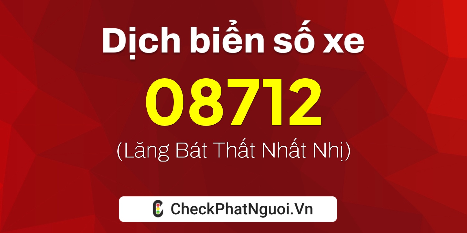 Dịch ý nghĩa <b>biển số xe 68H-08712</b> tại website checkphatnguoi.vn