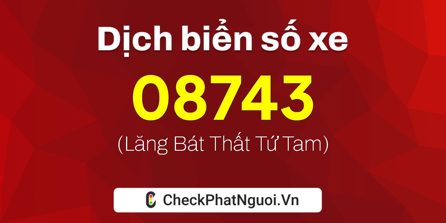 Dịch ý nghĩa <b>biển số xe 29K-08743</b> tại website checkphatnguoi.vn