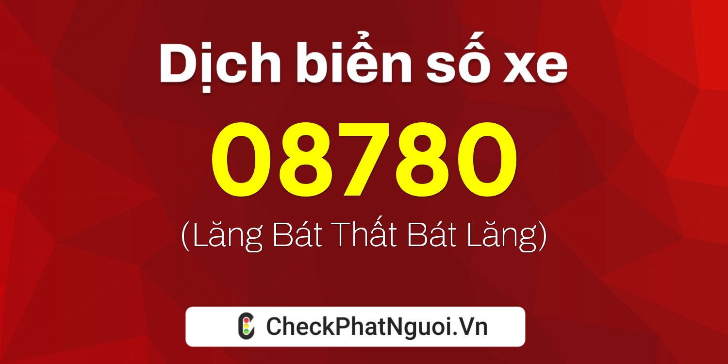 Dịch ý nghĩa <b>biển số xe 65HA-08780</b> tại website checkphatnguoi.vn