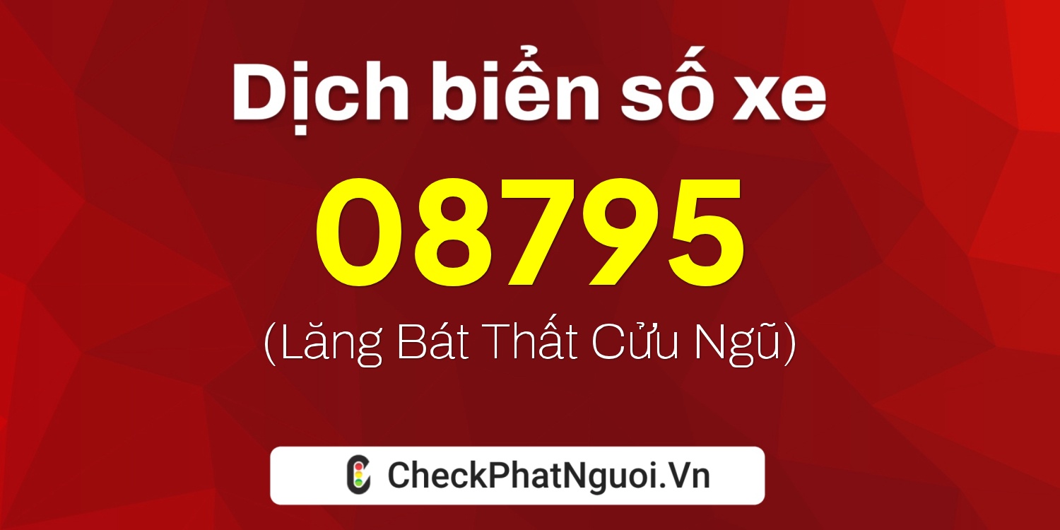 Dịch ý nghĩa <b>biển số xe 63AM-08795</b> tại website checkphatnguoi.vn