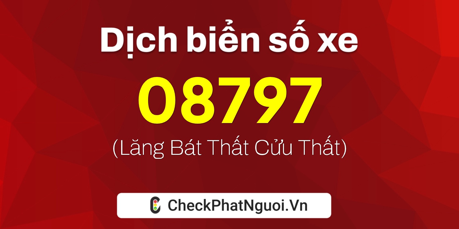 Dịch ý nghĩa <b>biển số xe 79C-08797</b> tại website checkphatnguoi.vn