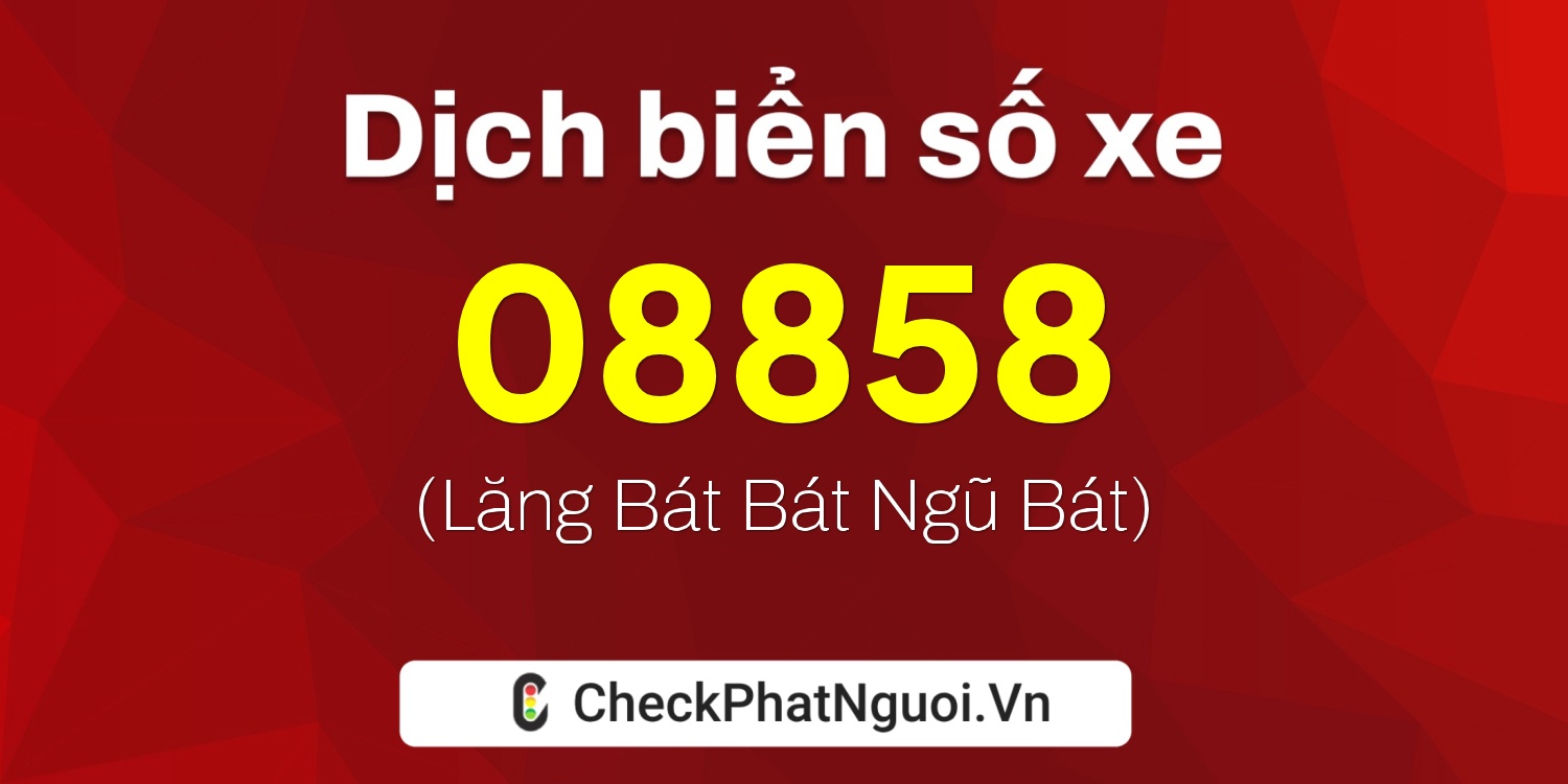 Dịch ý nghĩa <b>biển số xe 65AA-08858</b> tại website checkphatnguoi.vn