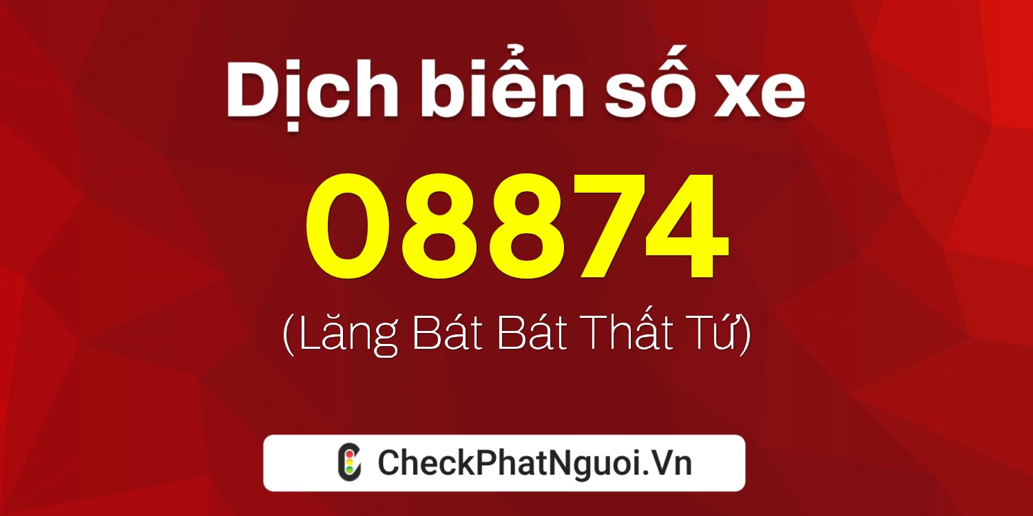 Dịch ý nghĩa <b>biển số xe 15A-08874</b> tại website checkphatnguoi.vn