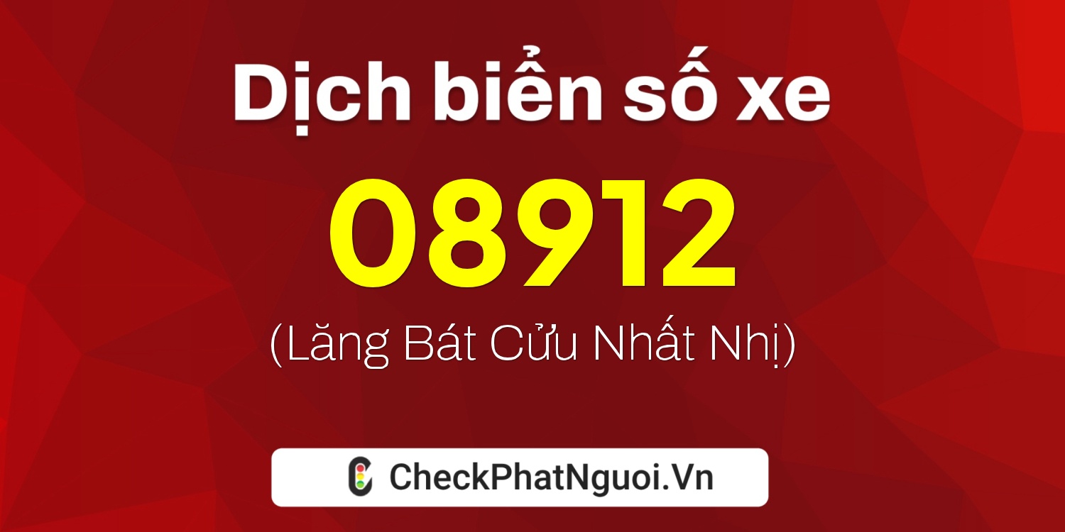 Dịch ý nghĩa <b>biển số xe 65CA-08912</b> tại website checkphatnguoi.vn