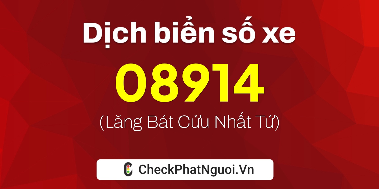 Dịch ý nghĩa <b>biển số xe 34B-08914</b> tại website checkphatnguoi.vn