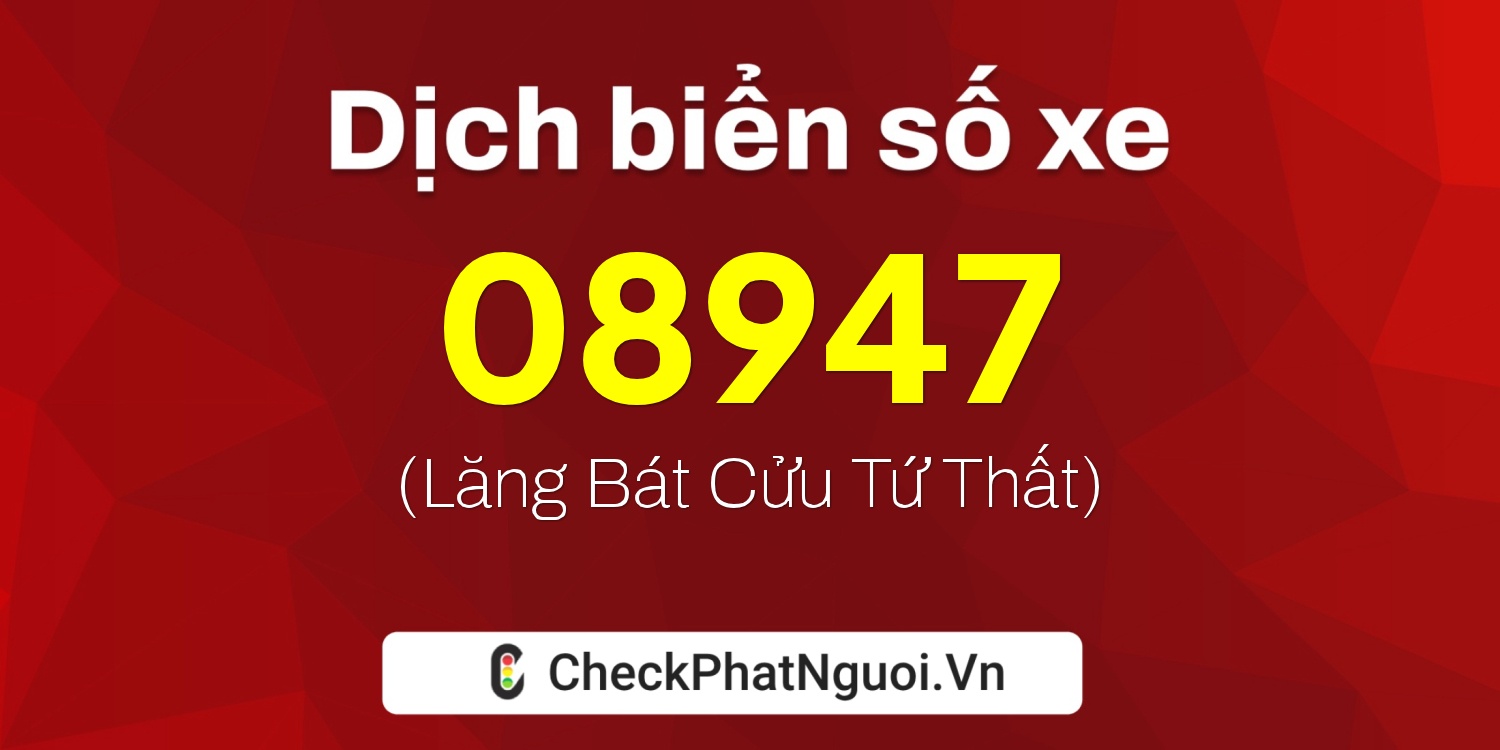 Dịch ý nghĩa <b>biển số xe 78C1-08947</b> tại website checkphatnguoi.vn