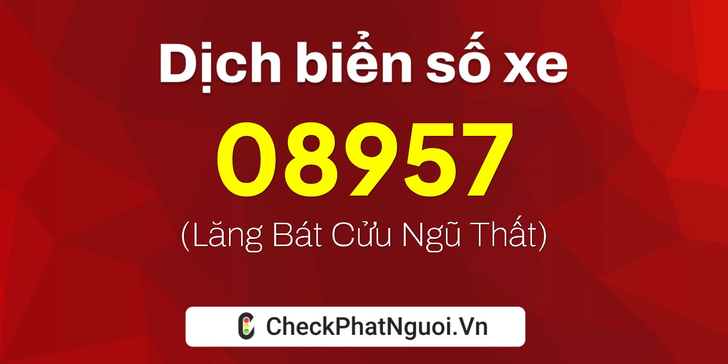 Dịch ý nghĩa <b>biển số xe 76AD-08957</b> tại website checkphatnguoi.vn