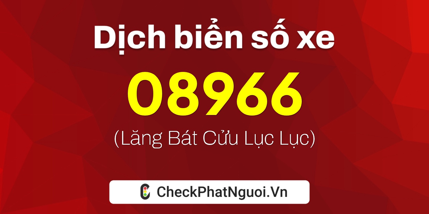 Dịch ý nghĩa <b>biển số xe 85C-08966</b> tại website checkphatnguoi.vn