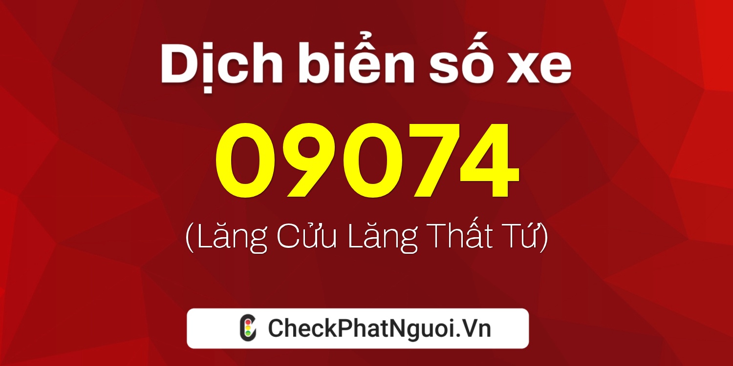 Dịch ý nghĩa <b>biển số xe 12A-09074</b> tại website checkphatnguoi.vn