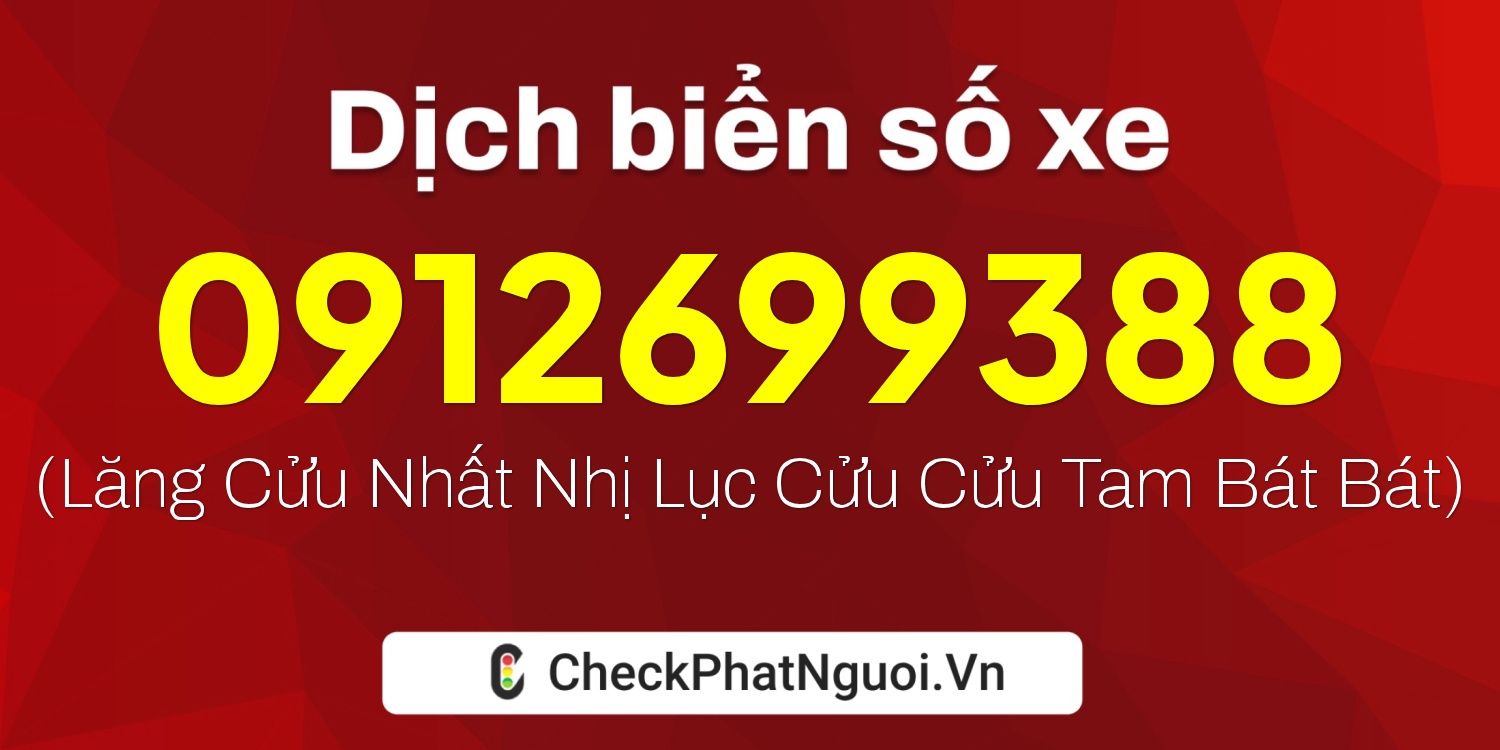 Dịch ý nghĩa <b>biển số xe 0912699388</b> tại website checkphatnguoi.vn