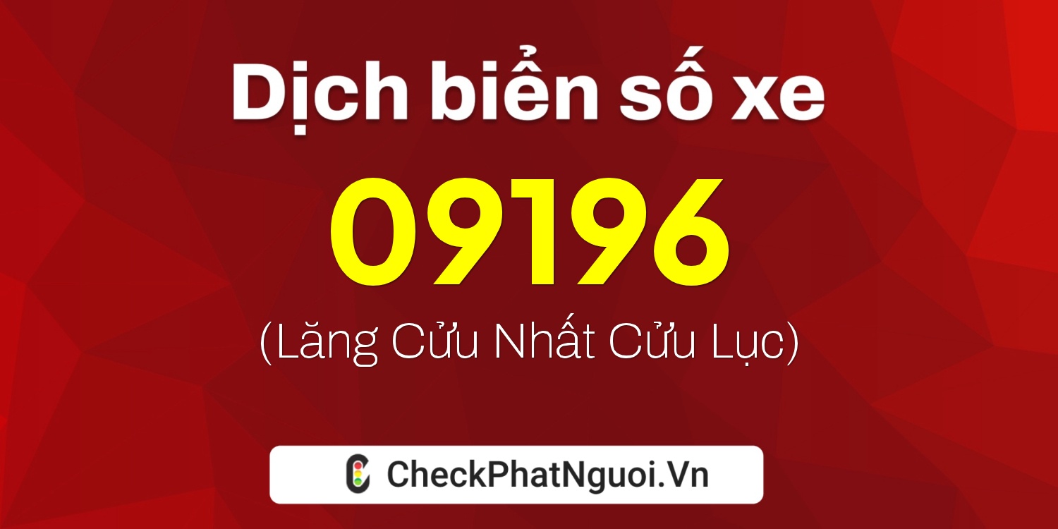 Dịch ý nghĩa <b>biển số xe 23L1-09196</b> tại website checkphatnguoi.vn