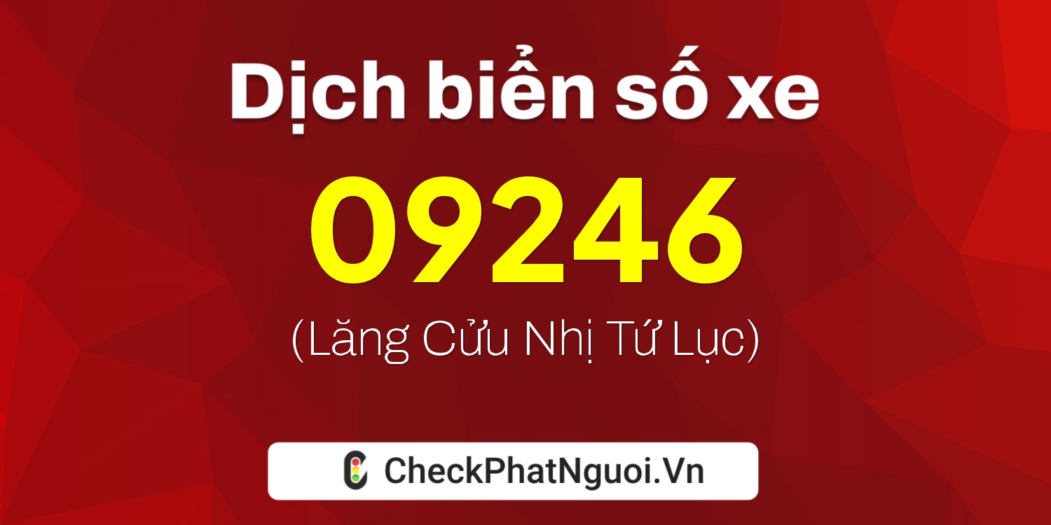 Dịch ý nghĩa <b>biển số xe 15B4-09246</b> tại website checkphatnguoi.vn