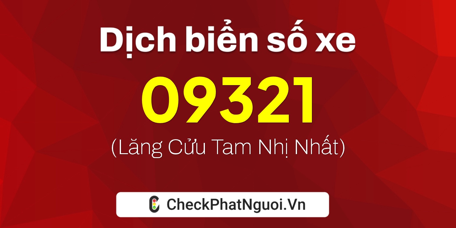 Dịch ý nghĩa <b>biển số xe 15K-09321</b> tại website checkphatnguoi.vn