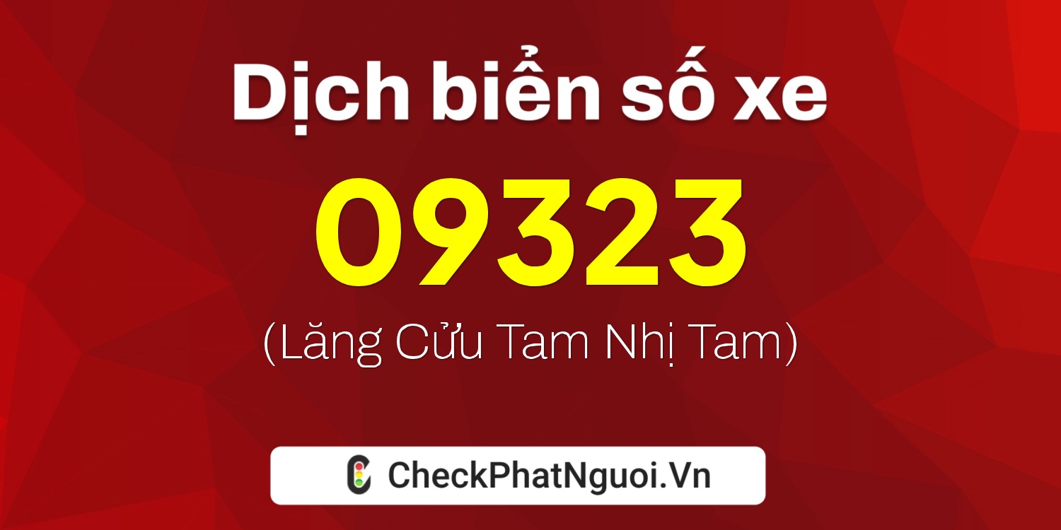 Dịch ý nghĩa <b>biển số xe 71C-09323</b> tại website checkphatnguoi.vn