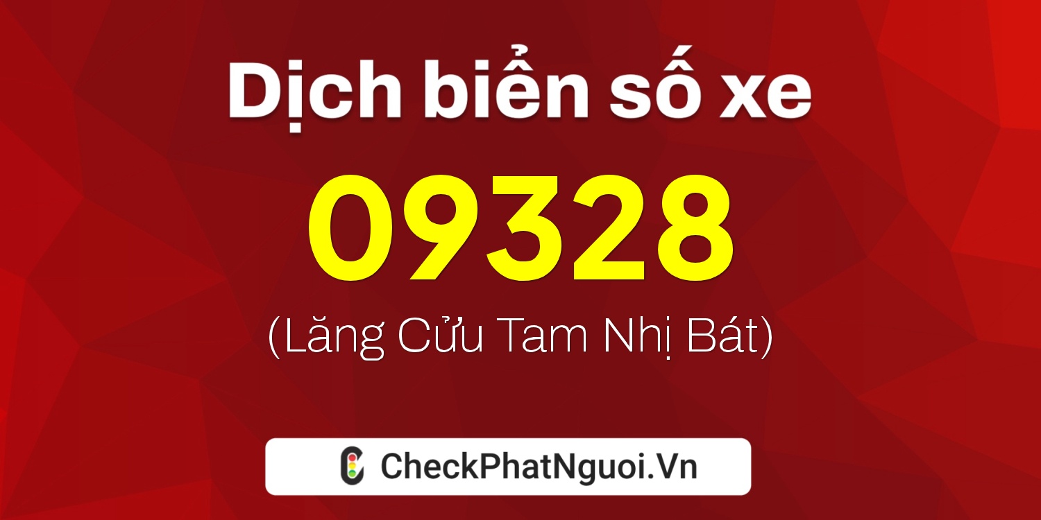 Dịch ý nghĩa <b>biển số xe 76A-09328</b> tại website checkphatnguoi.vn