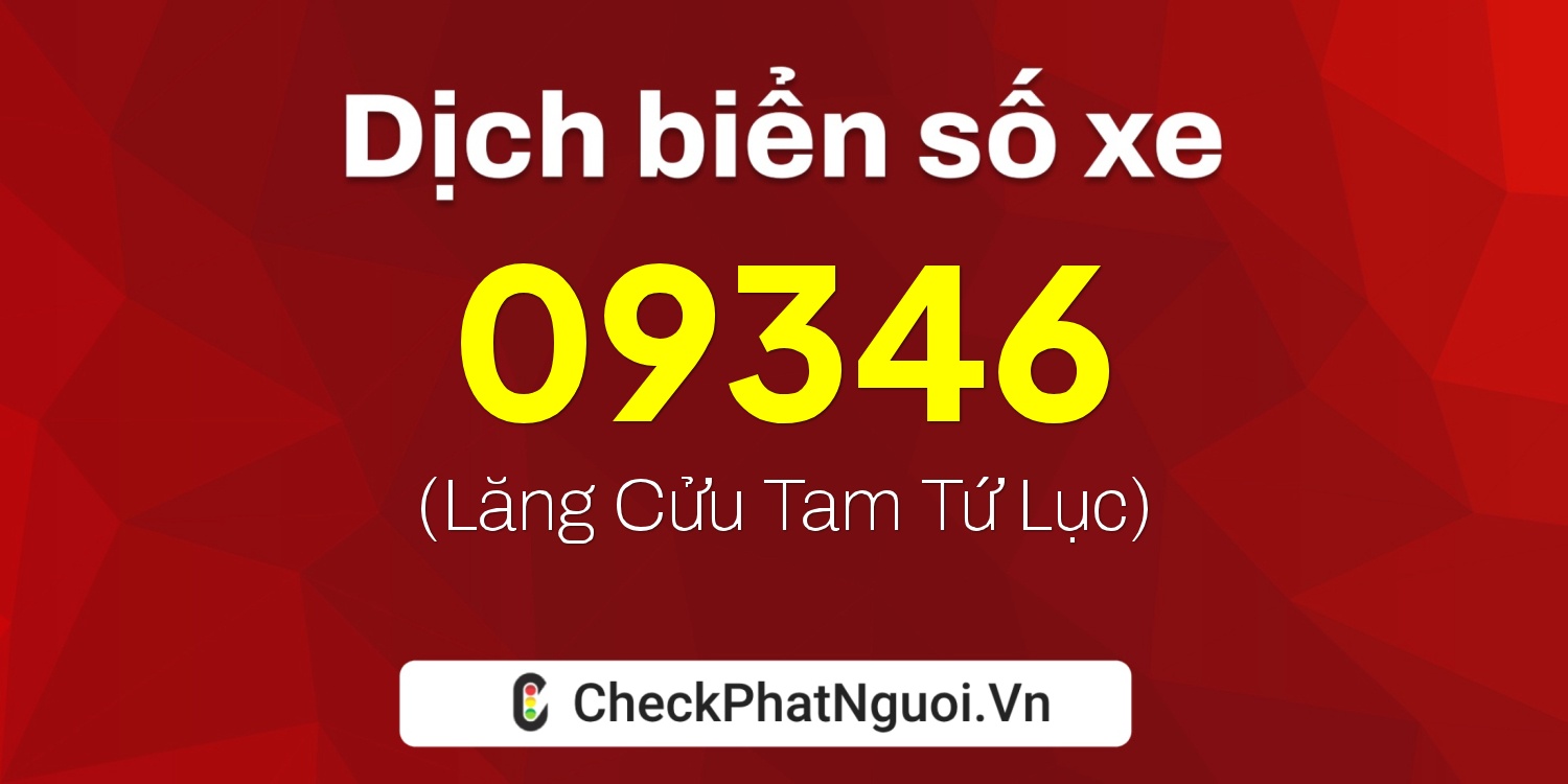 Dịch ý nghĩa <b>biển số xe 34B4-09346</b> tại website checkphatnguoi.vn