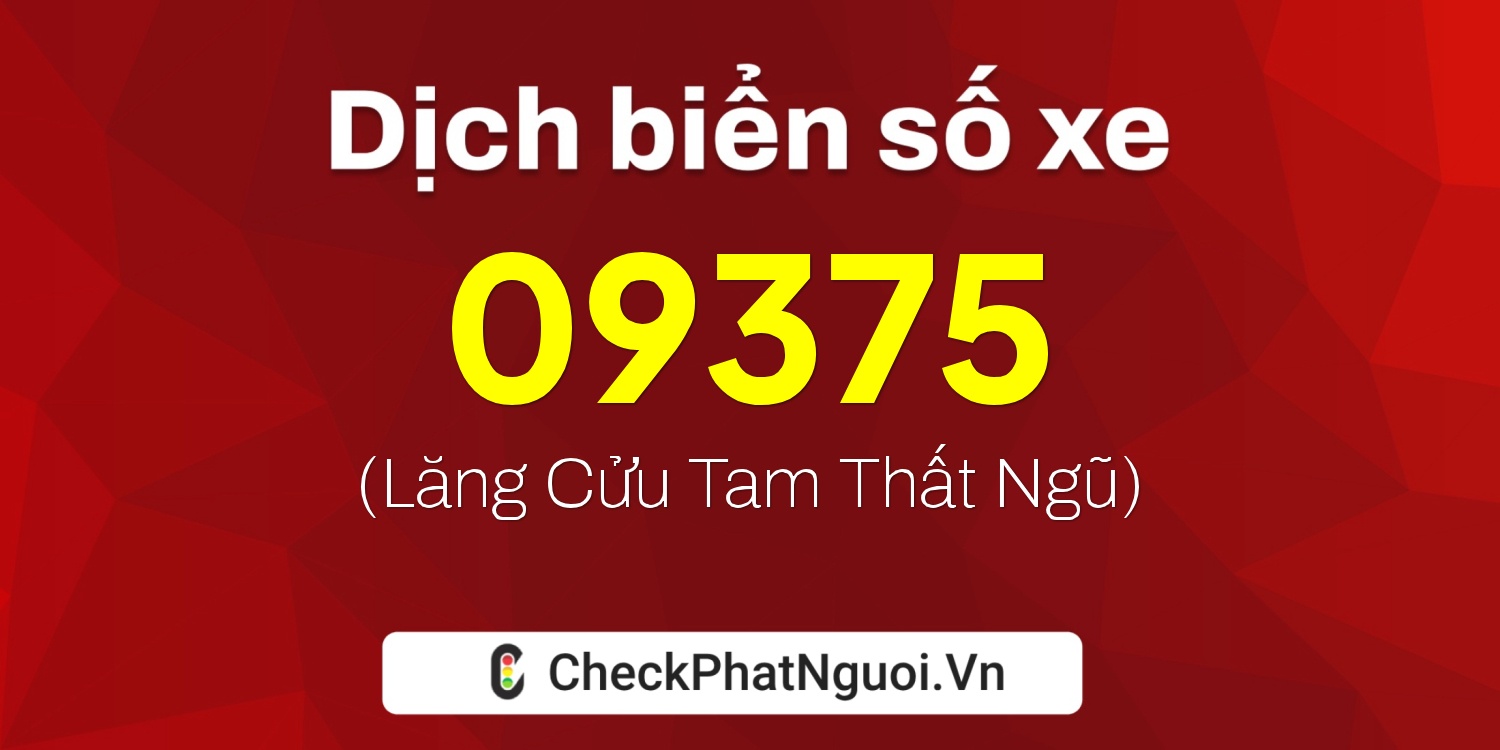 Dịch ý nghĩa <b>biển số xe 62A-09375</b> tại website checkphatnguoi.vn