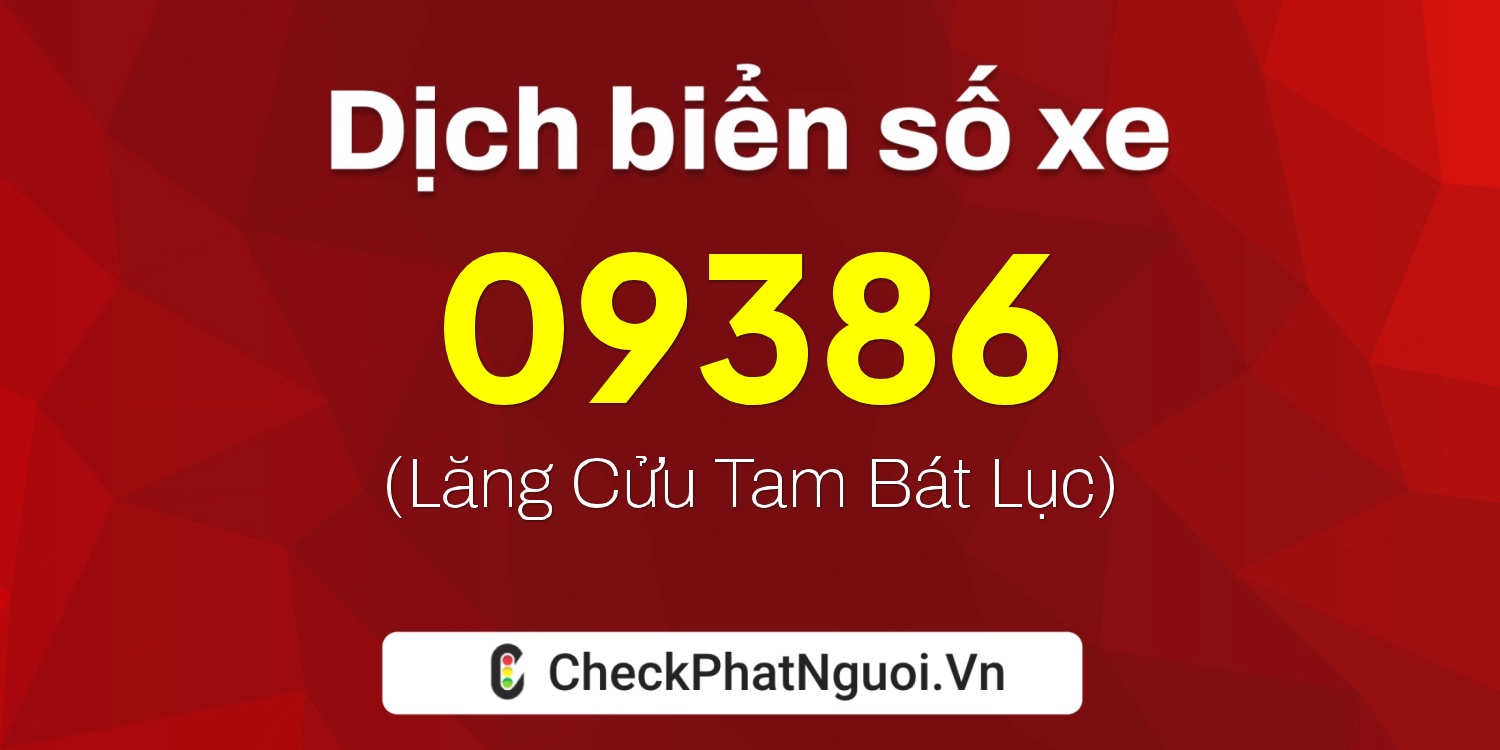Dịch ý nghĩa <b>biển số xe 60F3-09386</b> tại website checkphatnguoi.vn