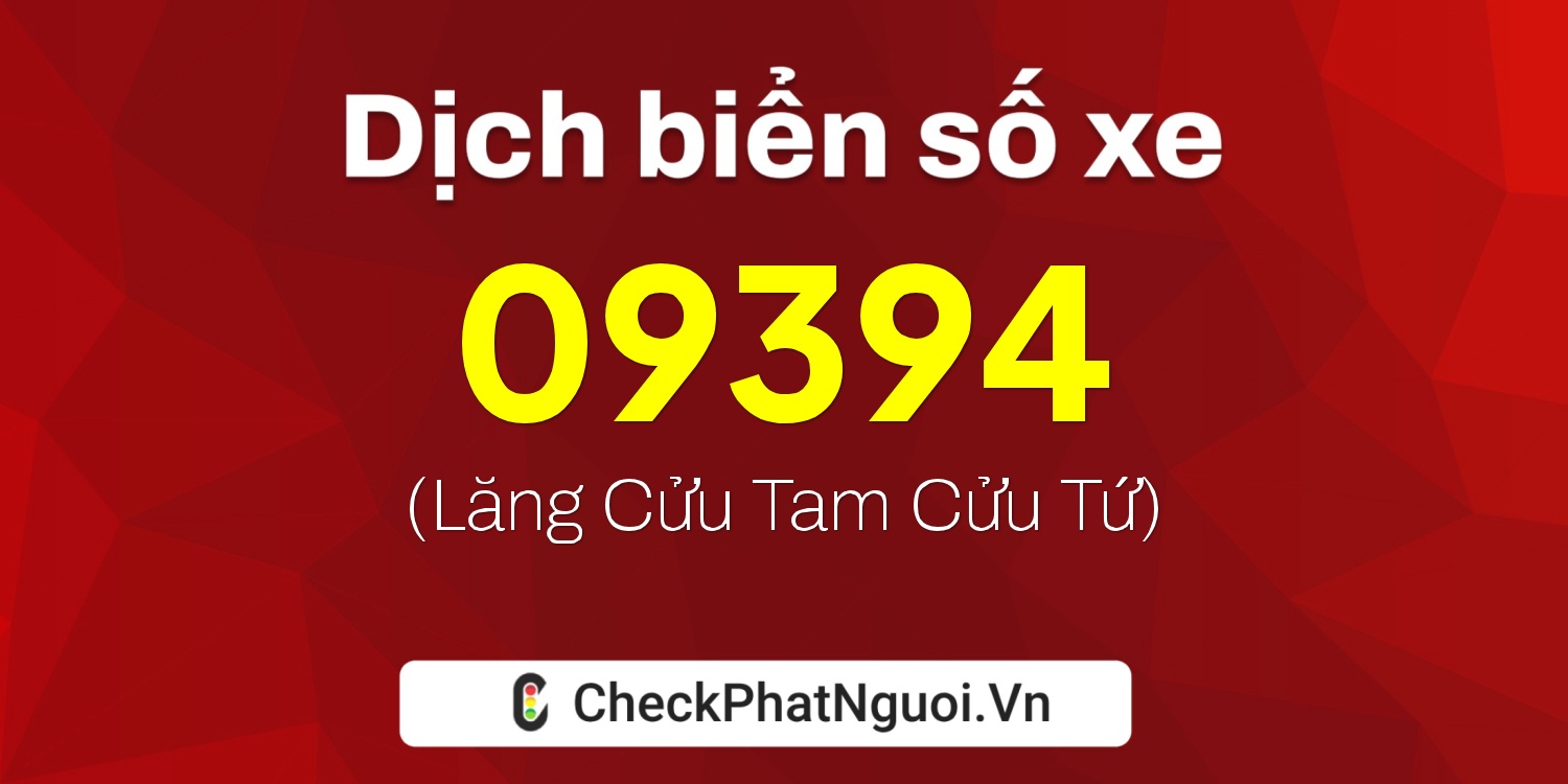 Dịch ý nghĩa <b>biển số xe 62B1-09394</b> tại website checkphatnguoi.vn