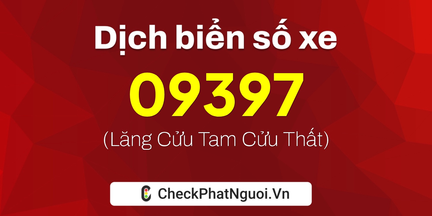 Dịch ý nghĩa <b>biển số xe 30E-09397</b> tại website checkphatnguoi.vn