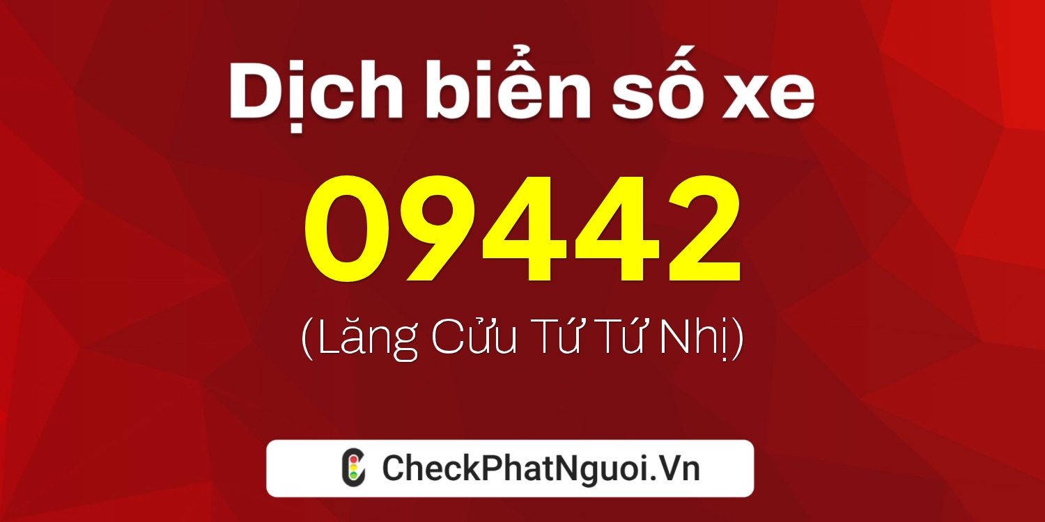 Dịch ý nghĩa <b>biển số xe 76C-09442</b> tại website checkphatnguoi.vn