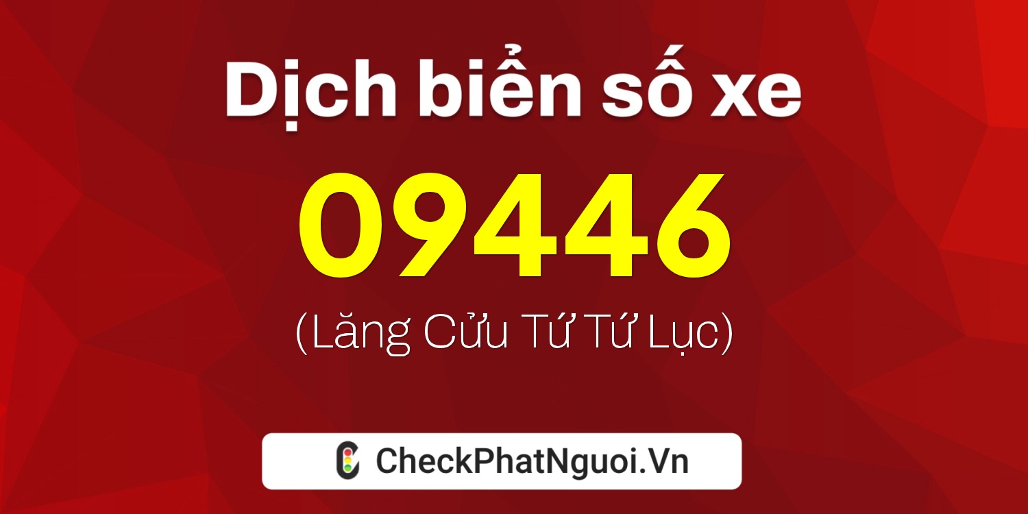Dịch ý nghĩa <b>biển số xe 67A-09446</b> tại website checkphatnguoi.vn