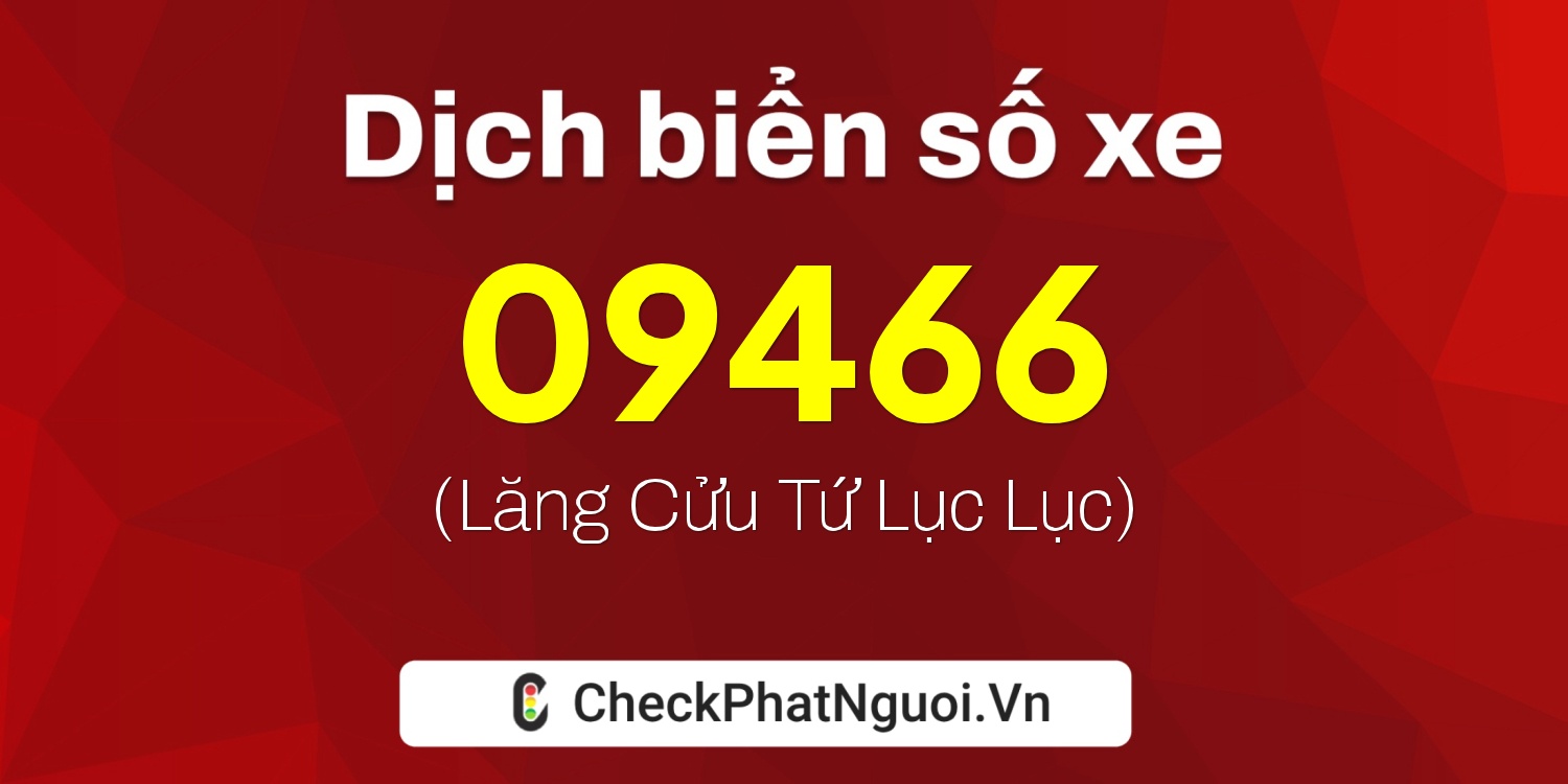 Dịch ý nghĩa <b>biển số xe 29K-09466</b> tại website checkphatnguoi.vn