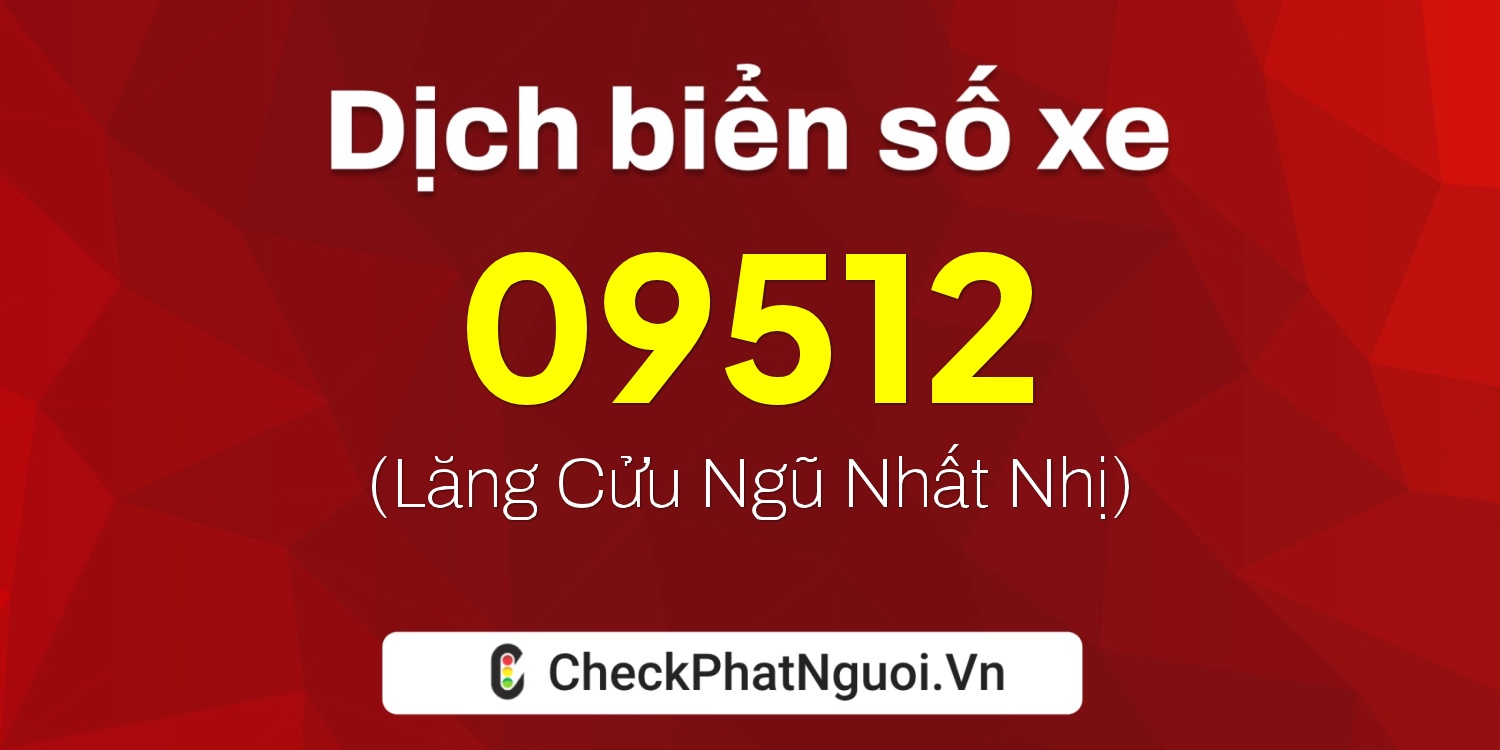 Dịch ý nghĩa <b>biển số xe 60K-09512</b> tại website checkphatnguoi.vn