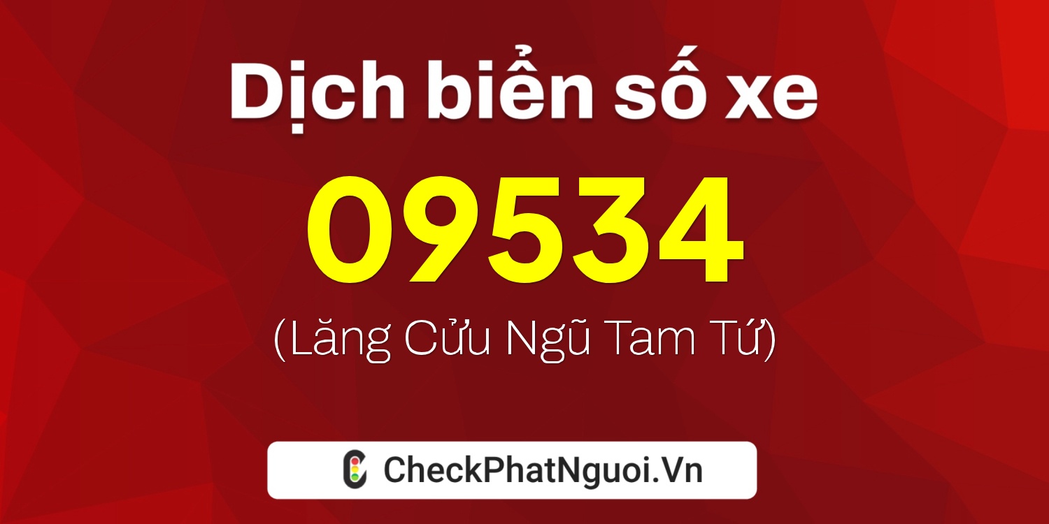 Dịch ý nghĩa <b>biển số xe 47B2-09534</b> tại website checkphatnguoi.vn