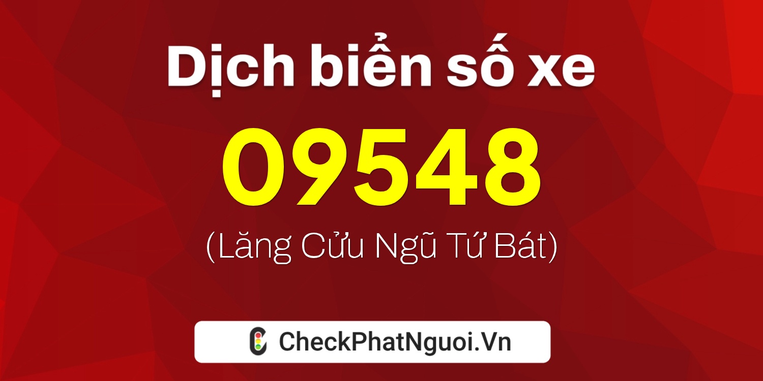 Dịch ý nghĩa <b>biển số xe 76AB-09548</b> tại website checkphatnguoi.vn