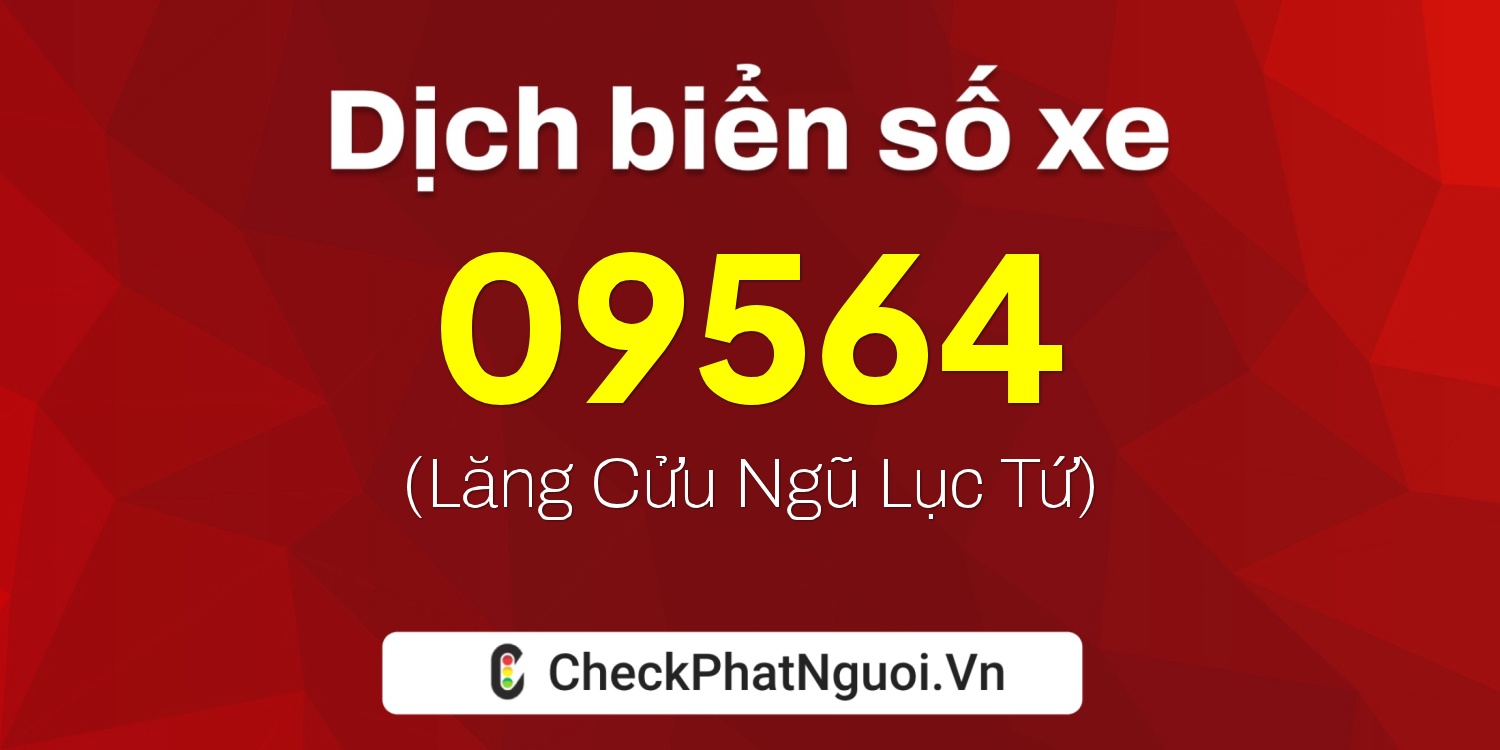 Dịch ý nghĩa <b>biển số xe 98AB-09564</b> tại website checkphatnguoi.vn