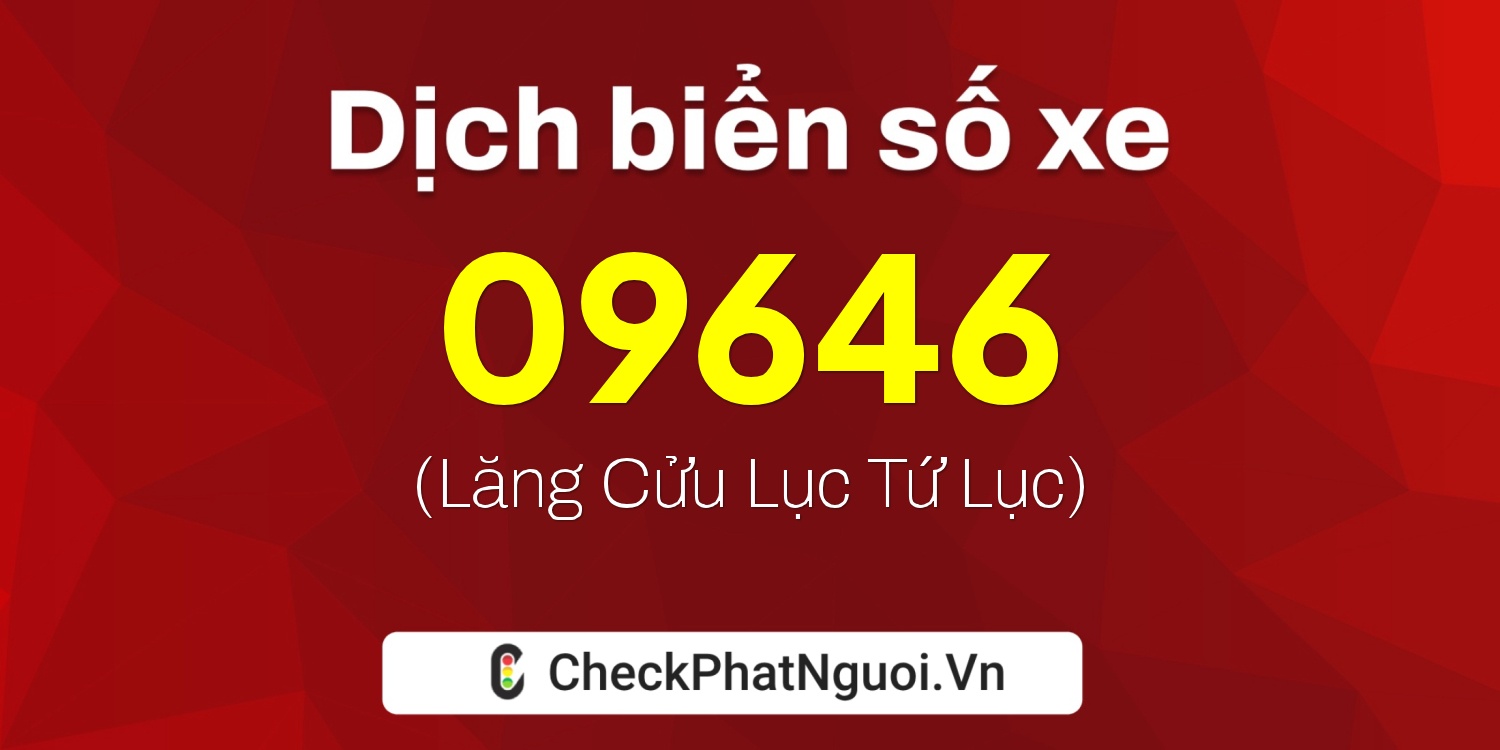 Dịch ý nghĩa <b>biển số xe 20AF-09646</b> tại website checkphatnguoi.vn