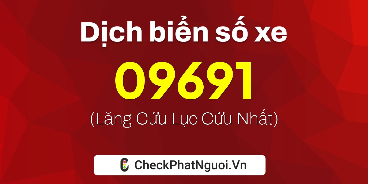 Dịch ý nghĩa <b>biển số xe 34A-09691</b> tại website checkphatnguoi.vn