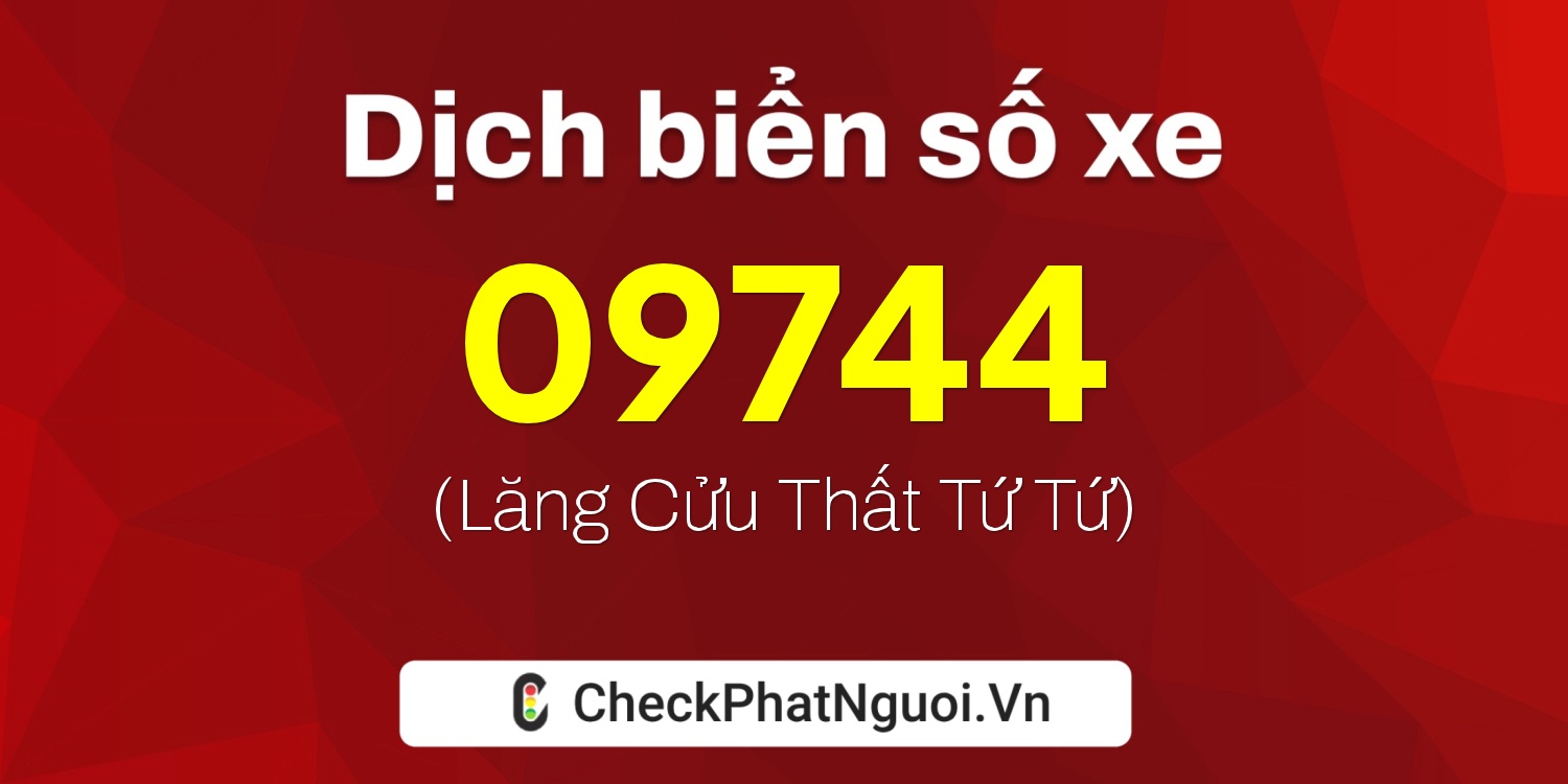 Dịch ý nghĩa <b>biển số xe 15K-09744</b> tại website checkphatnguoi.vn