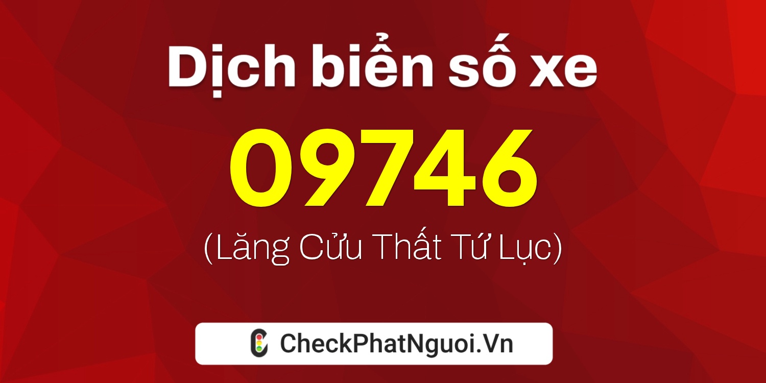 Dịch ý nghĩa <b>biển số xe 75G1-09746</b> tại website checkphatnguoi.vn