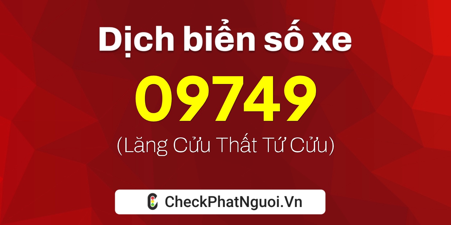 Dịch ý nghĩa <b>biển số xe 66A-09749</b> tại website checkphatnguoi.vn