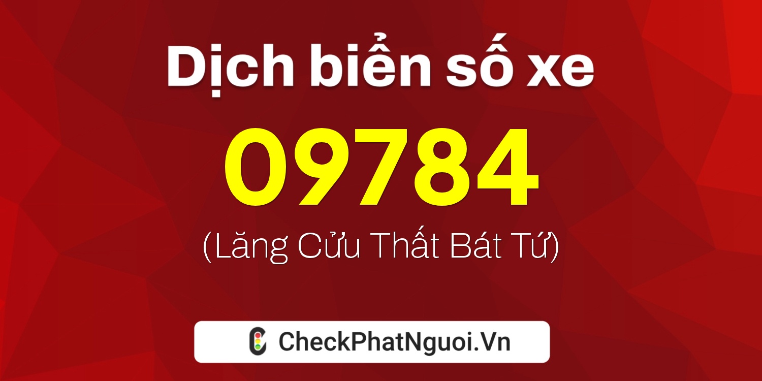 Dịch ý nghĩa <b>biển số xe 86C-09784</b> tại website checkphatnguoi.vn